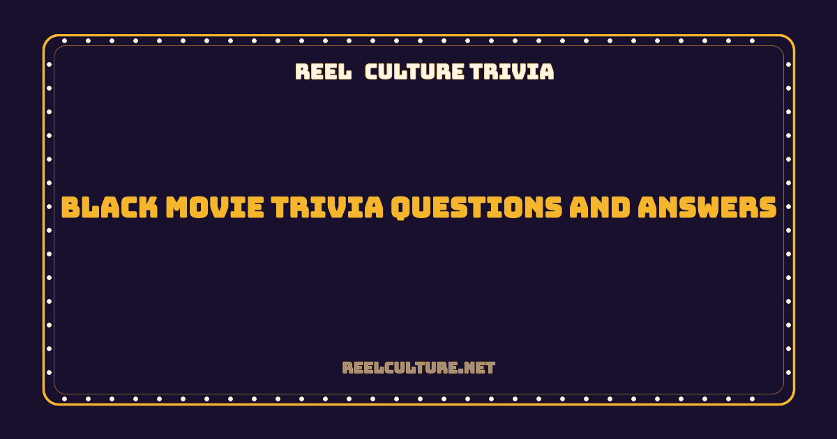 Black Movie Trivia Questions and Answers