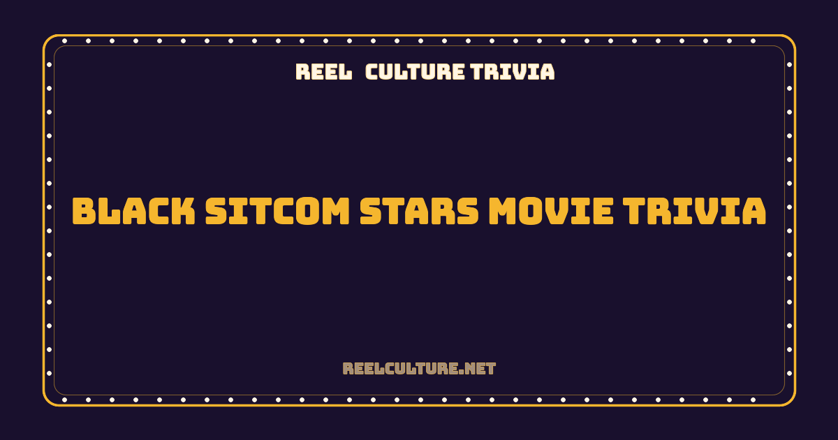 Black Sitcom Stars Movie Trivia