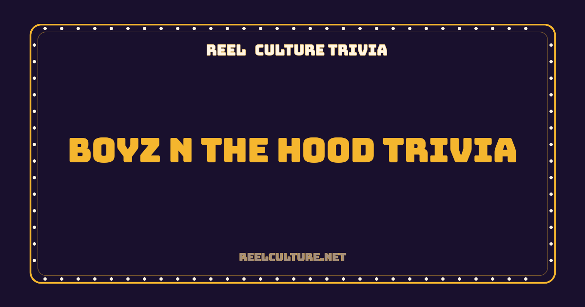 Boyz n the Hood Trivia