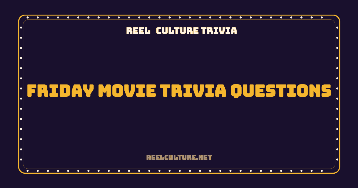 Friday Movie Trivia Questions