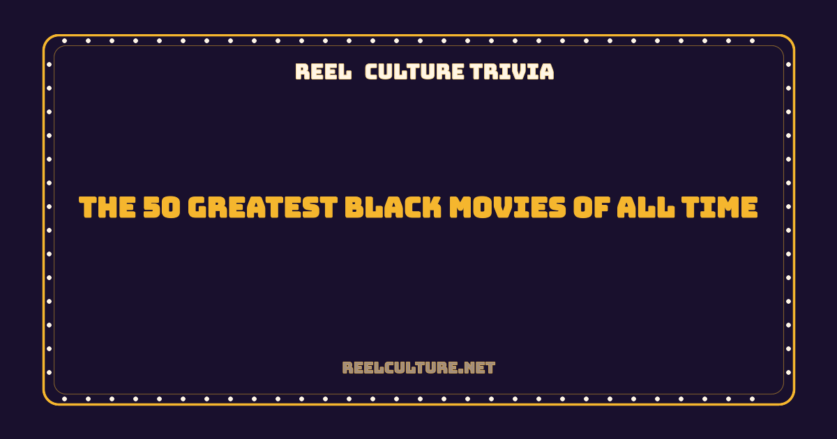 The 50 Greatest Black Movies of All Time