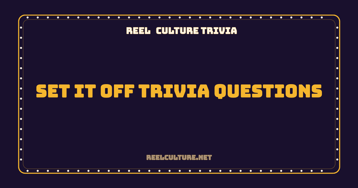 Set It Off Trivia Questions