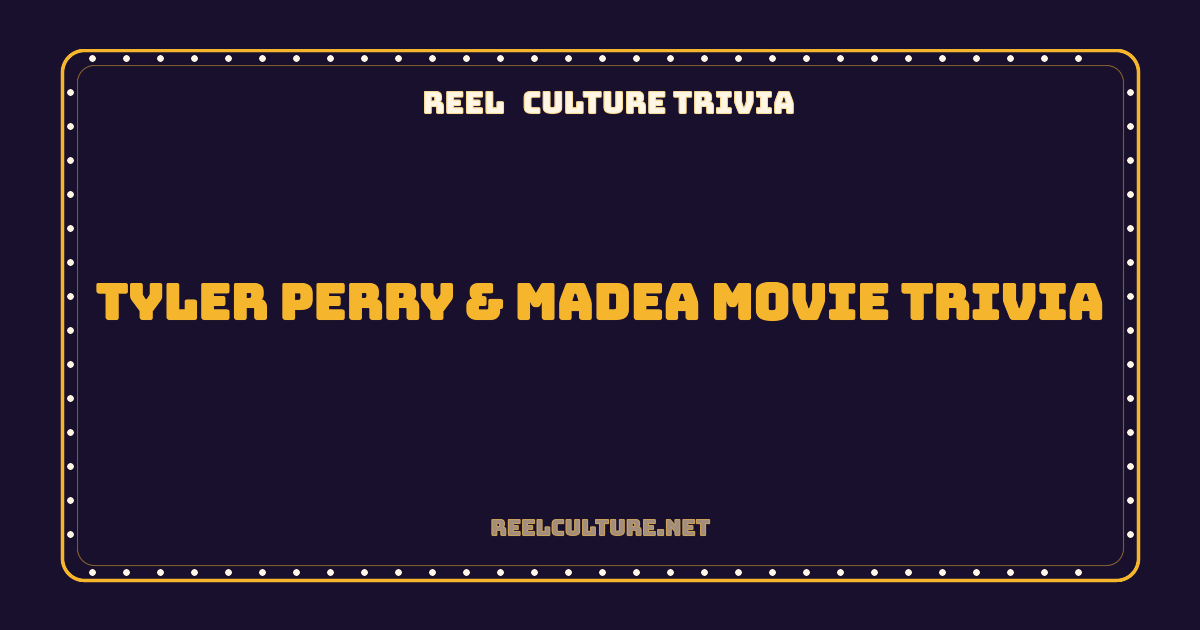 Tyler Perry & Madea Movie Trivia